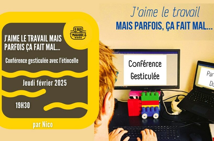 J’aime le travail mais parfois ça fait mal… CONFERENCE GESTICULEE | Péniche Le Bus magique