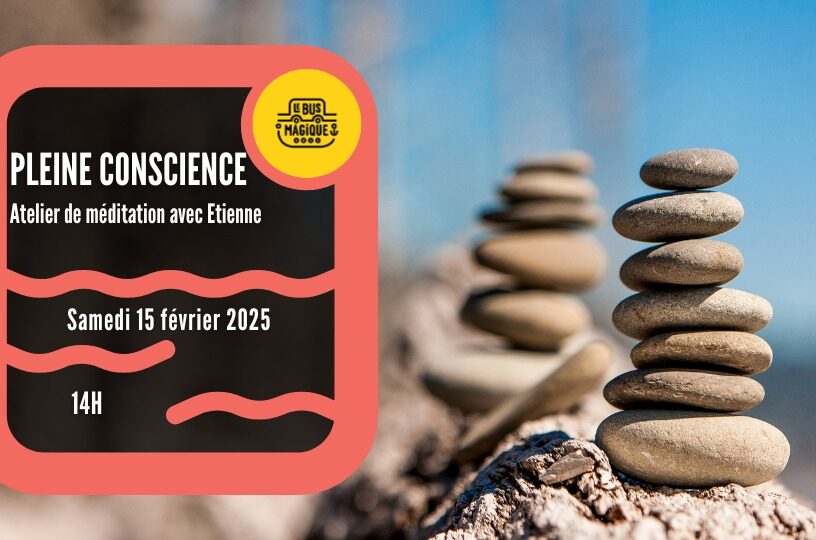 Méditation en PLEINE CONSCIENCE – Atelier découverte et de pratique / Péniche le Bus magique