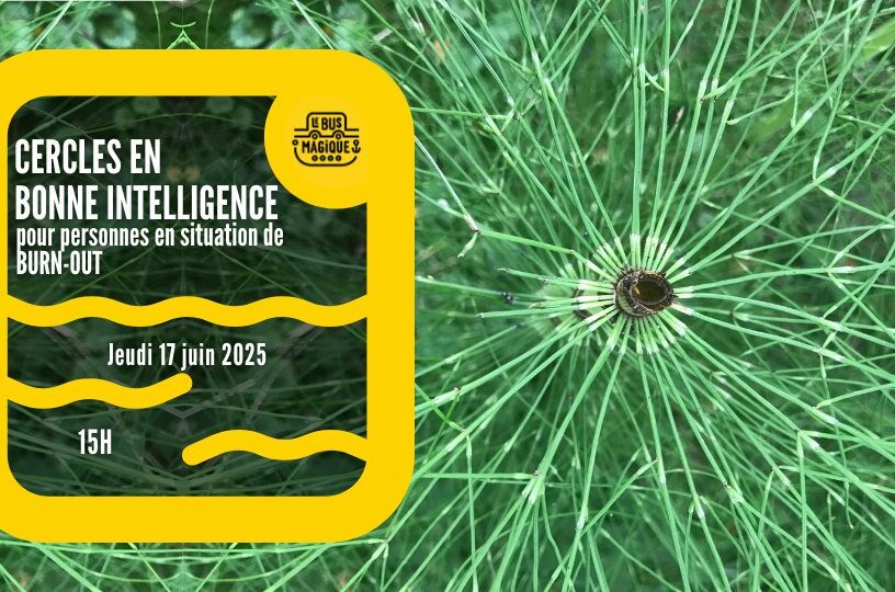 BURN-OUT : Cercles en bonne intelligence / Péniche le Bus magique