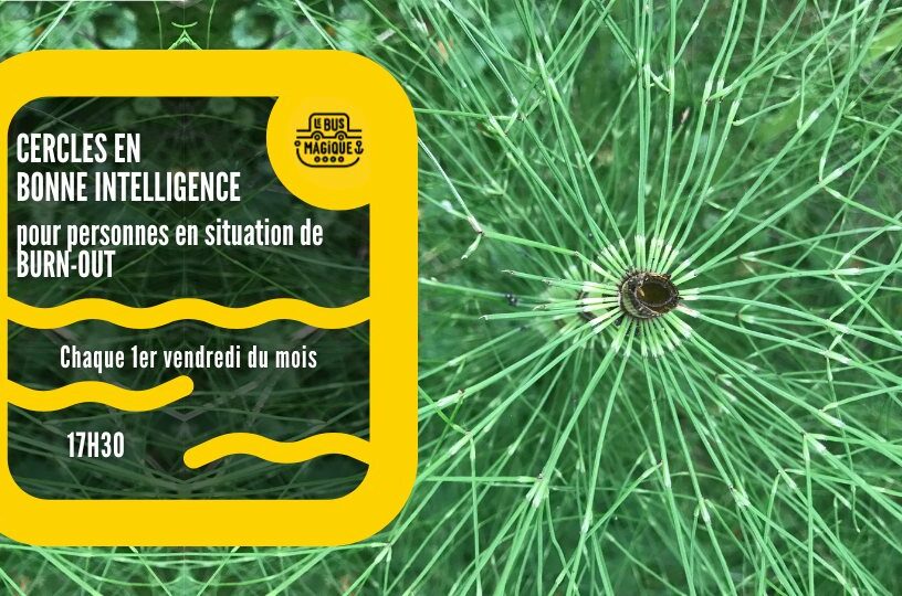 BURN-OUT : Cercles en bonne intelligence / Péniche le Bus magique