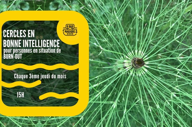 BURN-OUT : Cercles en bonne intelligence / Péniche le Bus magique