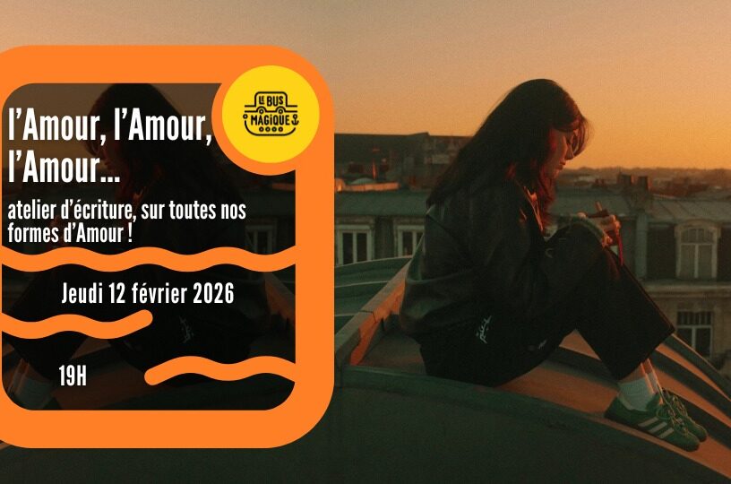 l&rsquo;Amour – Atelier d&rsquo;écriture sur toutes nos formes d&rsquo;Amour ! / Péniche le Bus magique