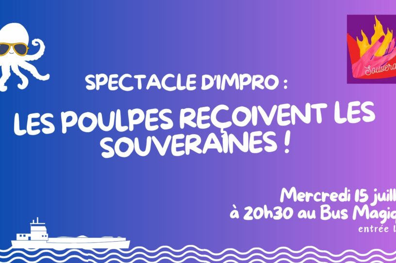 LES POULPES RECOIVENT LES SOUVERAINES ! – Cabaret d&rsquo;Impro | Péniche le Bus Magique