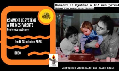 Comment le système a tué mes parents – CONFERENCE GESTICULEE